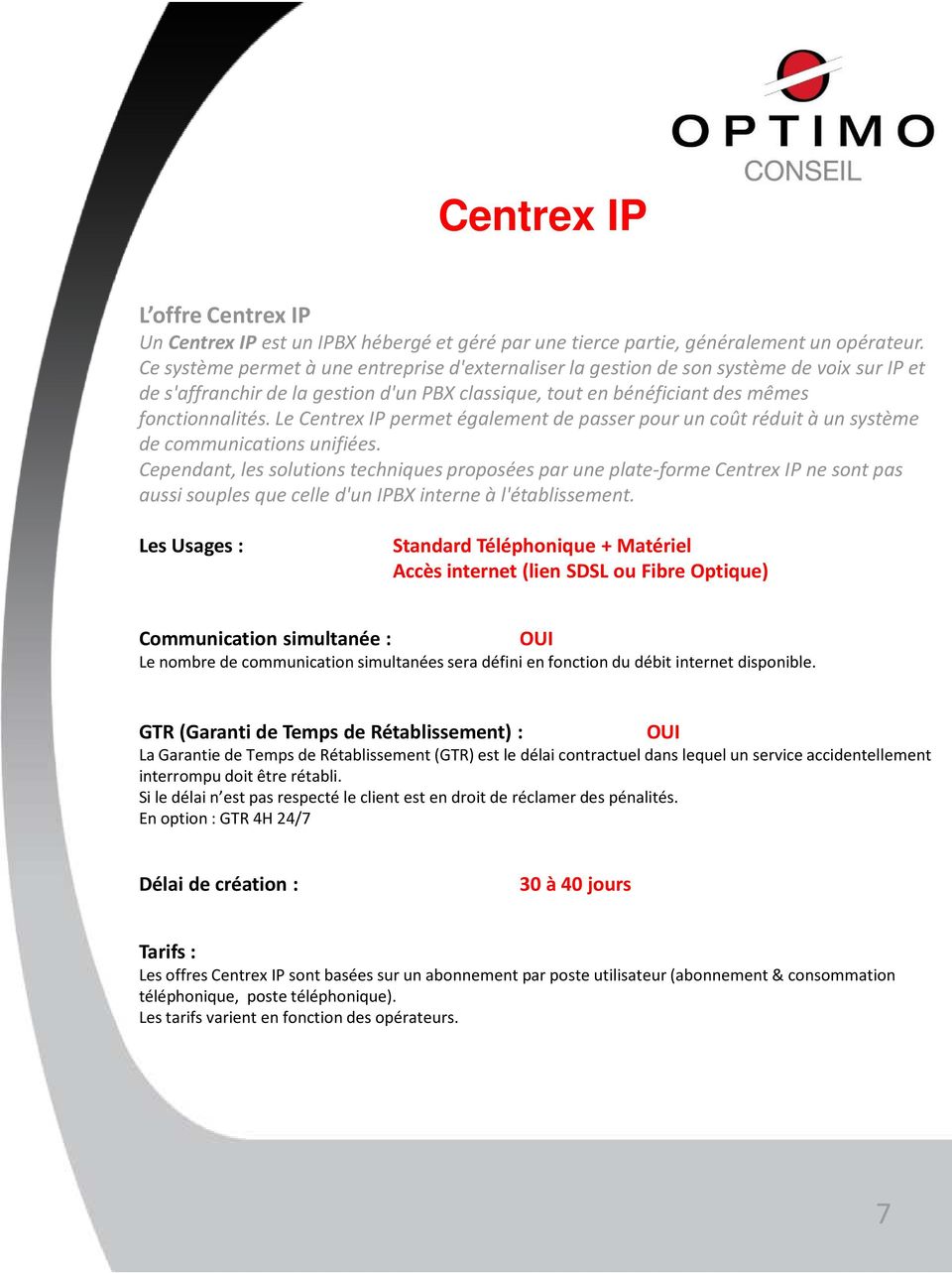 Le Centrex IP permet également de passer pour un coût réduit à un système de communications unifiées.