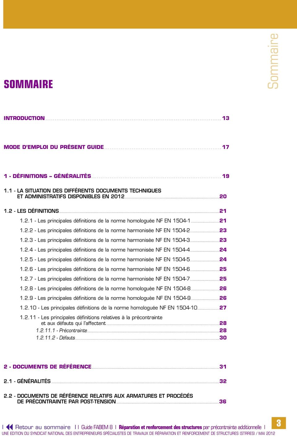 2.1 - Les principales définitions de la norme homologuée NF EN 1504-1...21 1.2.2 - Les principales définitions de la norme harmonisée NF EN 1504-2...23 1.2.3 - Les principales définitions de la norme harmonisée NF EN 1504-3.