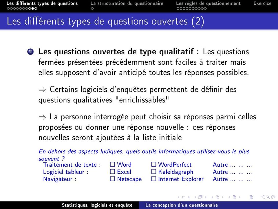 Certains logiciels d'enquêtes permettent de dénir des questions qualitatives "enrichissables" La personne interrogée peut choisir sa réponses parmi celles proposées ou donner une