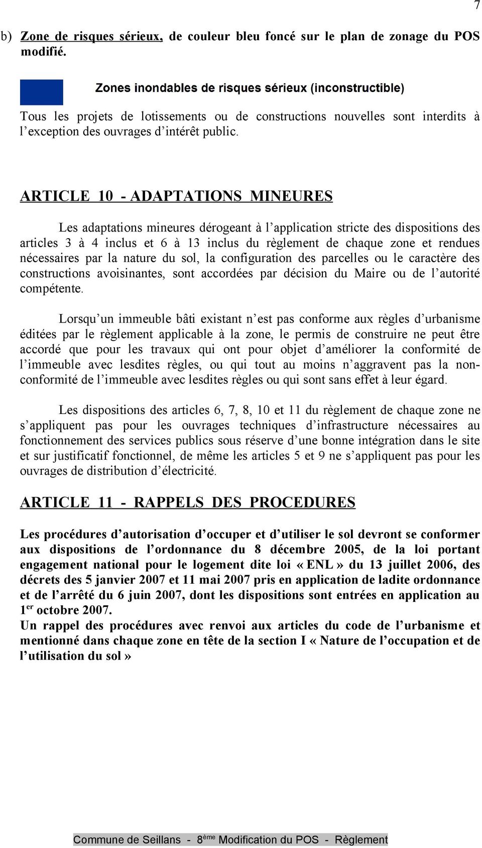 ARTICLE 10 - ADAPTATIONS MINEURES Les adaptations mineures dérogeant à l application stricte des dispositions des articles 3 à 4 inclus et 6 à 13 inclus du règlement de chaque zone et rendues