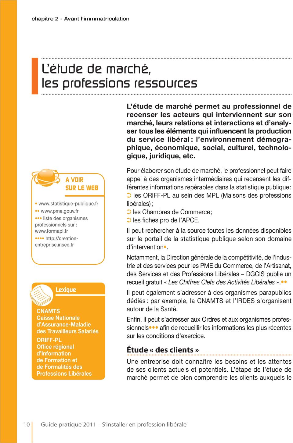 A VOIR SUR LE WEB www.statistique-publique.fr www.pme.gouv.fr liste des organismes professionnels sur : www.formapl.fr http://creationentreprise.insee.