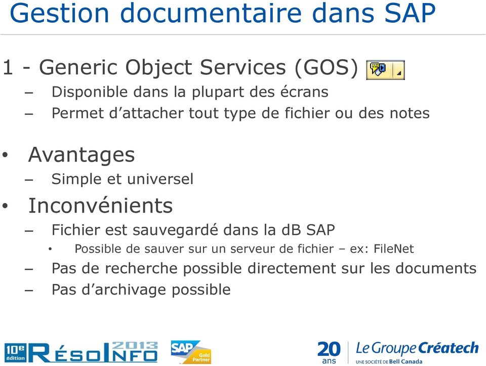 Inconvénients Fichier est sauvegardé dans la db SAP Possible de sauver sur un serveur de