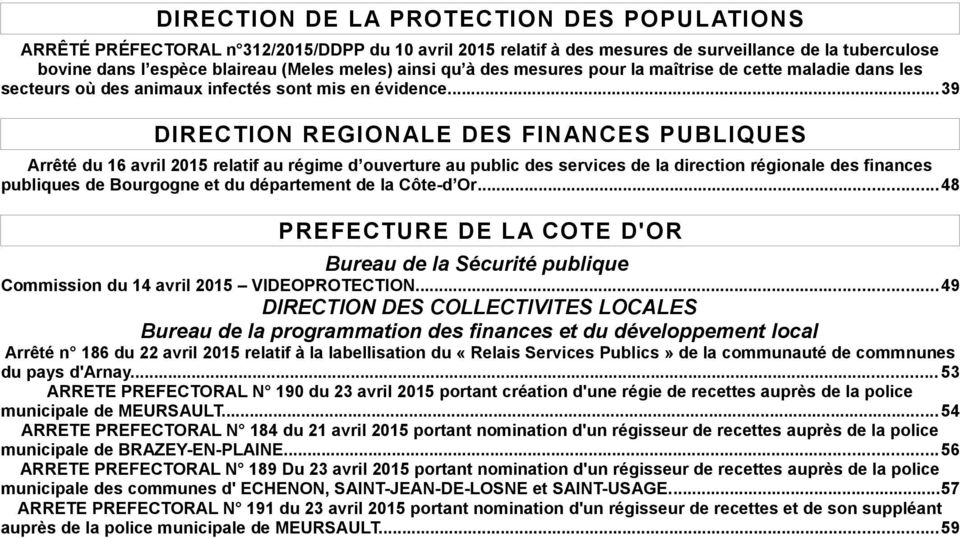 ..39 DIRECTION REGION ALE DES FIN ANCES PUBLIQUES Arrêté du 16 avril 2015 relatif au régime d ouverture au public des services de la direction régionale des finances publiques de Bourgogne et du