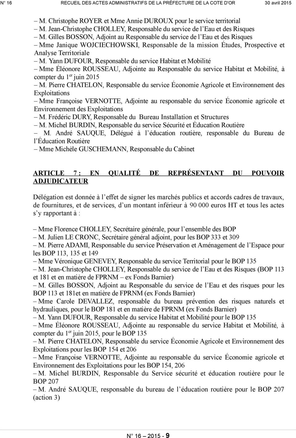 Yann DUFOUR, Responsable du service Habitat et Mobilité Mme Éléonore ROUSSEAU, Adjointe au Responsable du service Habitat et Mobilité, à compter du 1 er juin 2015 M.