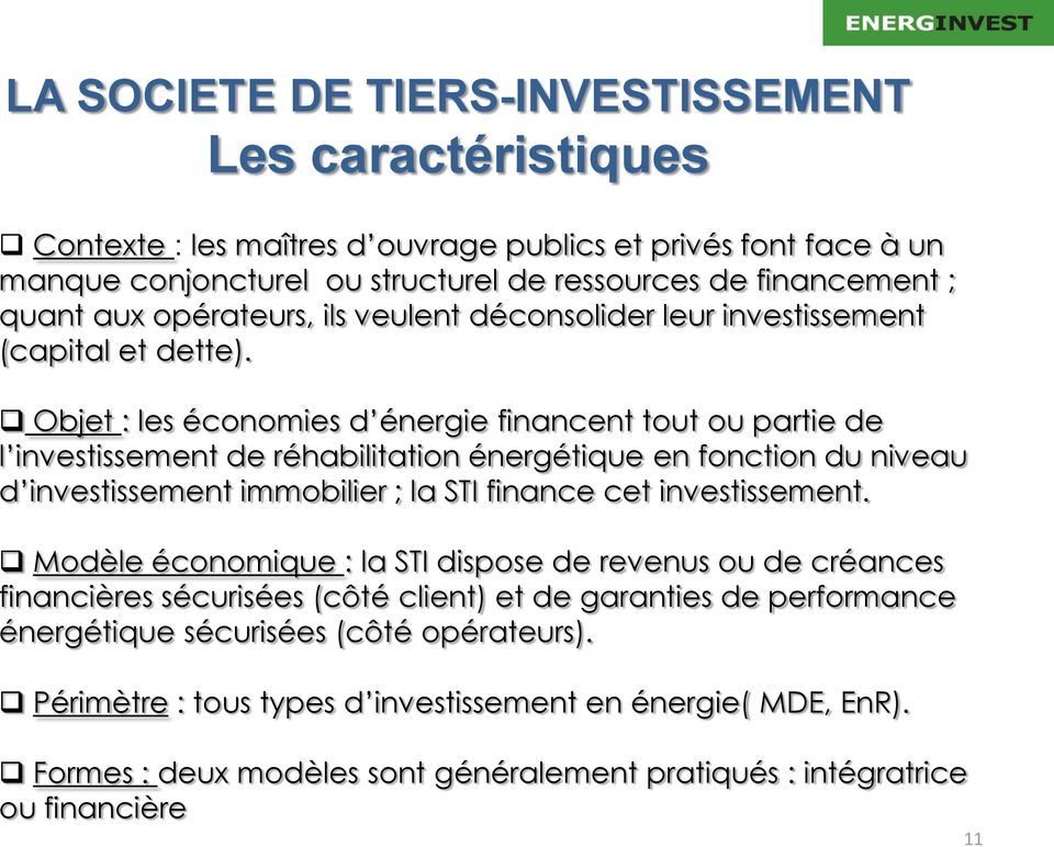 Objet : les économies d énergie financent tout ou partie de l investissement de réhabilitation énergétique en fonction du niveau d investissement immobilier ; la STI finance cet investissement.