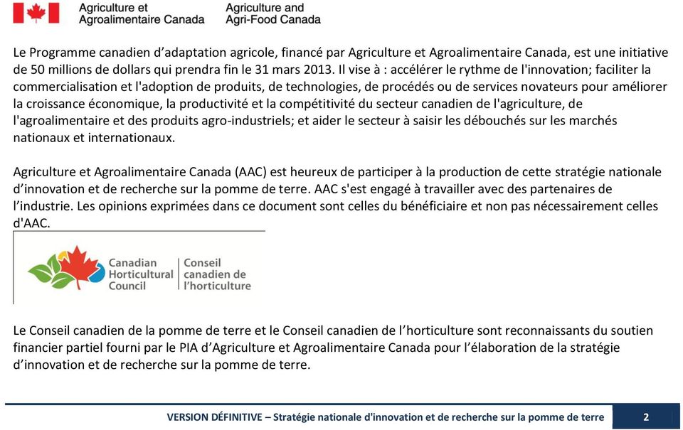 économique, la productivité et la compétitivité du secteur canadien de l'agriculture, de l'agroalimentaire et des produits agro-industriels; et aider le secteur à saisir les débouchés sur les marchés