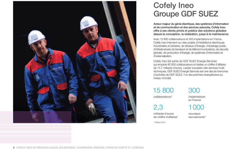 Avec 15 800 collaborateurs et 300 implantations en France, Cofely Ineo intervient sur des projets d installations électriques industrielles et tertiaires, de réseaux d énergie, d éclairage public, d