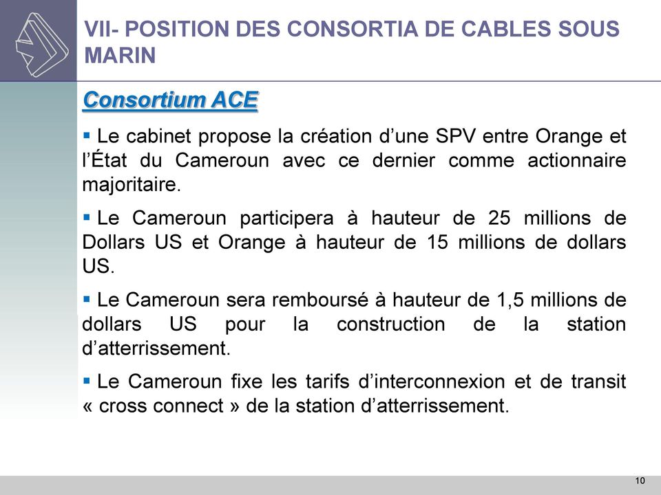 Le Cameroun participera à hauteur de 25 millions de Dollars US et Orange à hauteur de 15 millions de dollars US.
