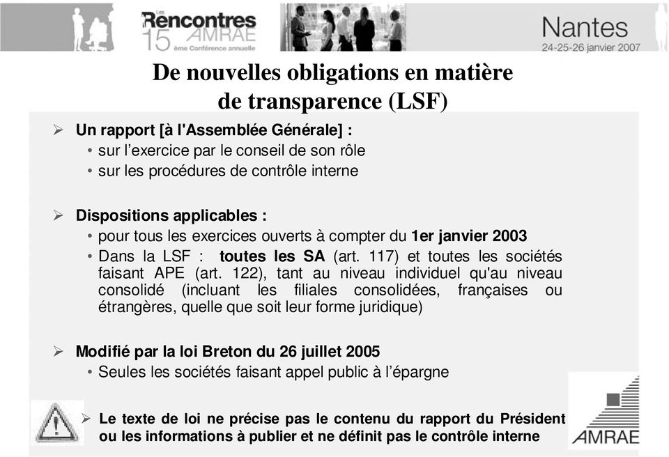 122), tant au niveau individuel qu'au niveau consolidé (incluant les filiales consolidées, françaises ou étrangères, quelle que soit leur forme juridique) Modifié par la loi Breton