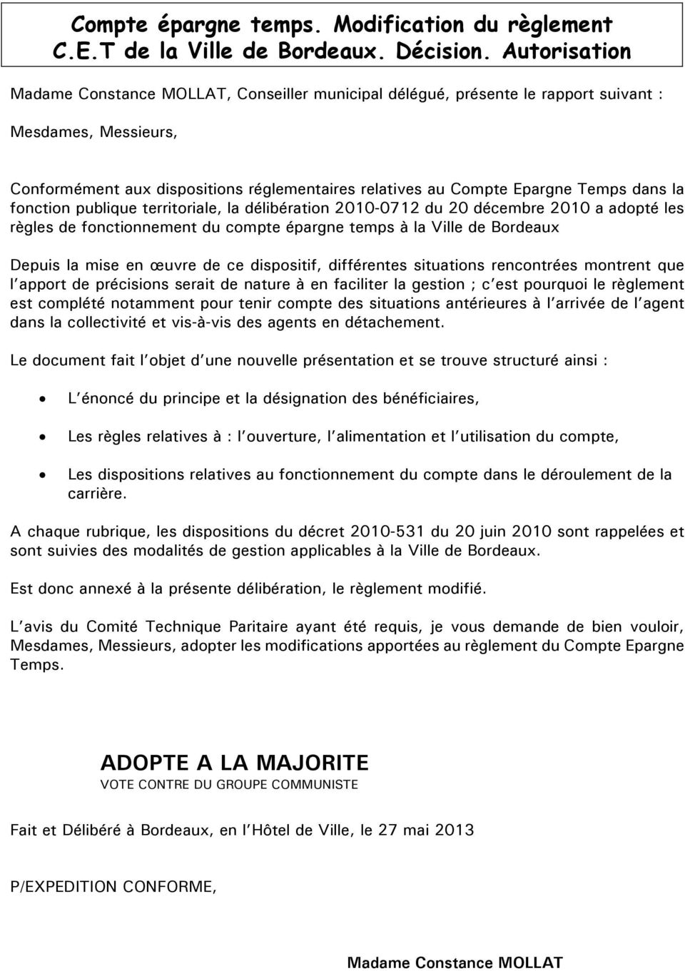 dans la fonction publique territoriale, la délibération 2010-0712 du 20 décembre 2010 a adopté les règles de fonctionnement du compte épargne temps à la Ville de Bordeaux Depuis la mise en œuvre de