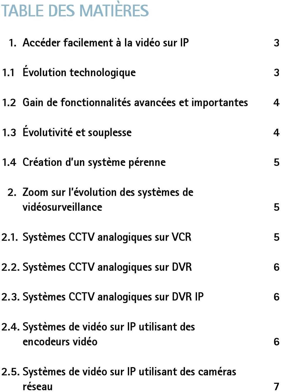 Zoom sur l évolution des systèmes de vidéosurveillance 5 2.1. Systèmes CCTV analogiques sur VCR 5 2.2. Systèmes CCTV analogiques sur DVR 6 2.