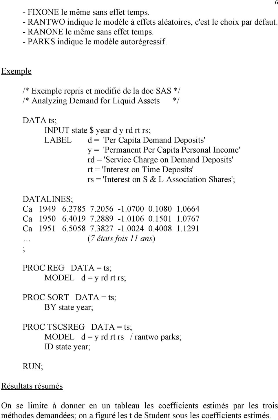 Capita Personal Income' rd = 'Service Charge on Demand Deposits' rt = 'Interest on Time Deposits' rs = 'Interest on S & L Association Shares'; DATALINES; Ca 1949 6.2785 7.2056-1.0700 0.1080 1.