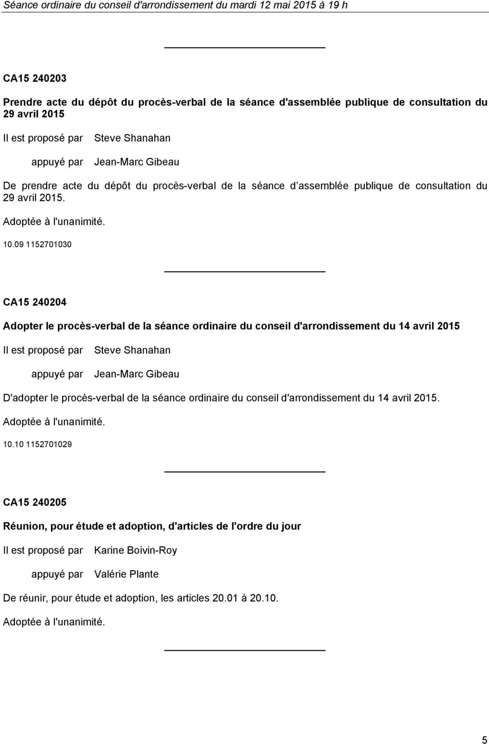 09 1152701030 CA15 240204 Adopter le procès-verbal de la séance ordinaire du conseil d'arrondissement du 14 avril 2015 Steve Shanahan D'adopter le