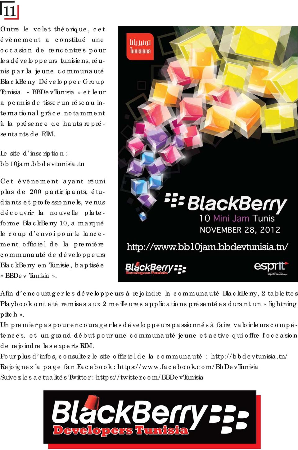 tn Cet évènement ayant réuni plus de 200 participants, étudiants et professionnels, venus découvrir la nouvelle plateforme BlackBerry 10, a marqué le coup d envoi pour le lancement officiel de la