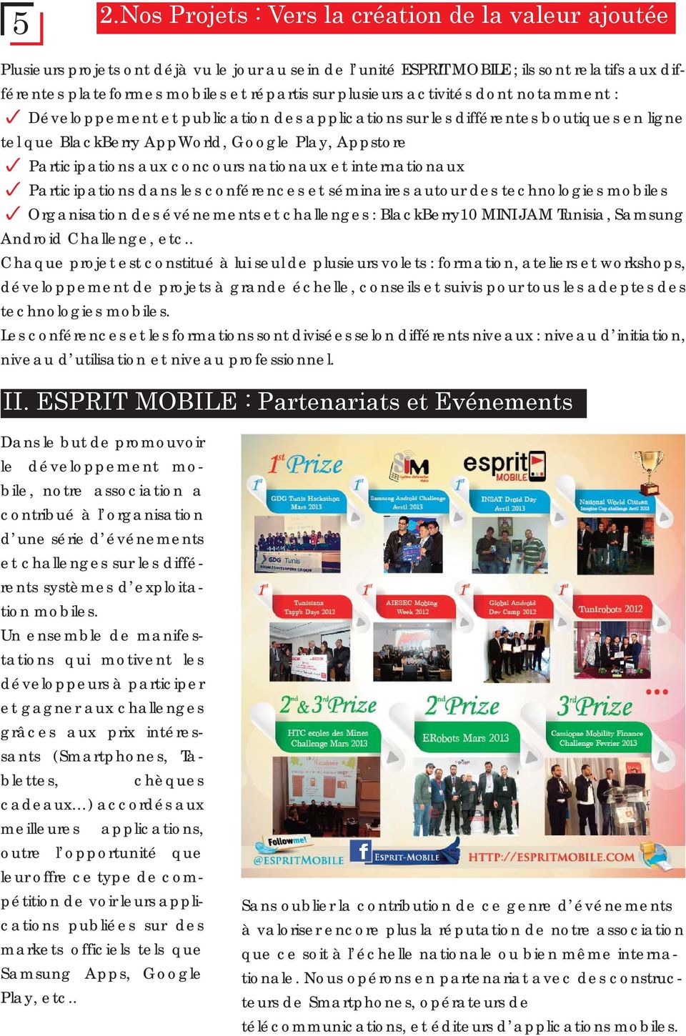 concours nationaux et internationaux Participations dans les conférences et séminaires autour des technologies mobiles Organisation des événements et challenges : BlackBerry10 MINI JAM Tunisia,
