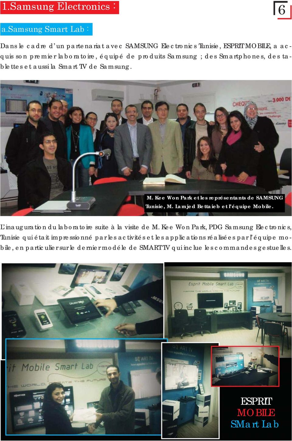 des Smartphones, des tablettes et aussi la Smart TV de Samsung. M. Kee Won Park et les représentants de SAMSUNG Tunisie, M. Lamjed Bettaieb et l équipe Mobile.