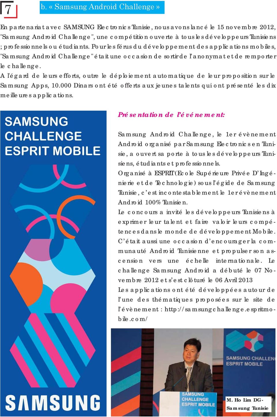 A l'égard de leurs efforts, outre le déploiement automatique de leur proposition sur le Samsung Apps, 10.000 Dinars ont été offerts aux jeunes talents qui ont présenté les dix meilleures applications.