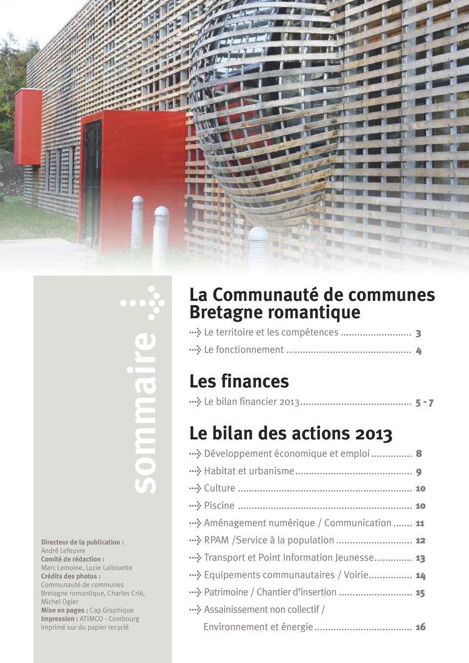 .. 3 > Le fonctionnement... 4 Les finances > Le bilan financier 2013... 5-7 Le bilan des actions 2013 > Développement économique et emploi... 8 > Habitat et urbanisme... 9 > Culture... 10 > Piscine.