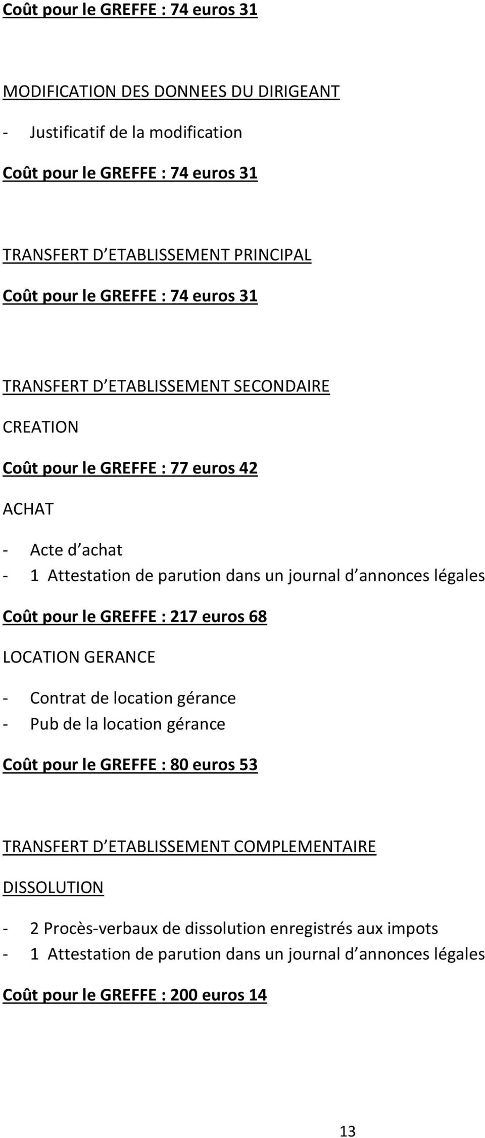 euros 42 ACHAT - Acte d achat Coût pour le GREFFE : 217 euros 68 LOCATION GERANCE - Contrat de location gérance - Pub de la location gérance