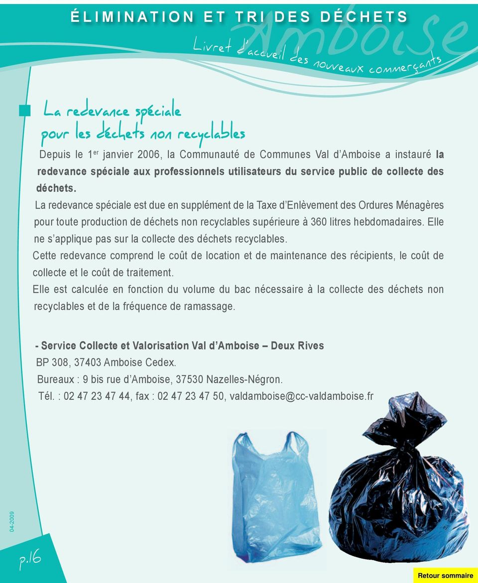 La redevance spéciale est due en supplément de la Taxe d Enlèvement des Ordures Ménagères pour toute production de déchets non recyclables supérieure à 360 litres hebdomadaires.