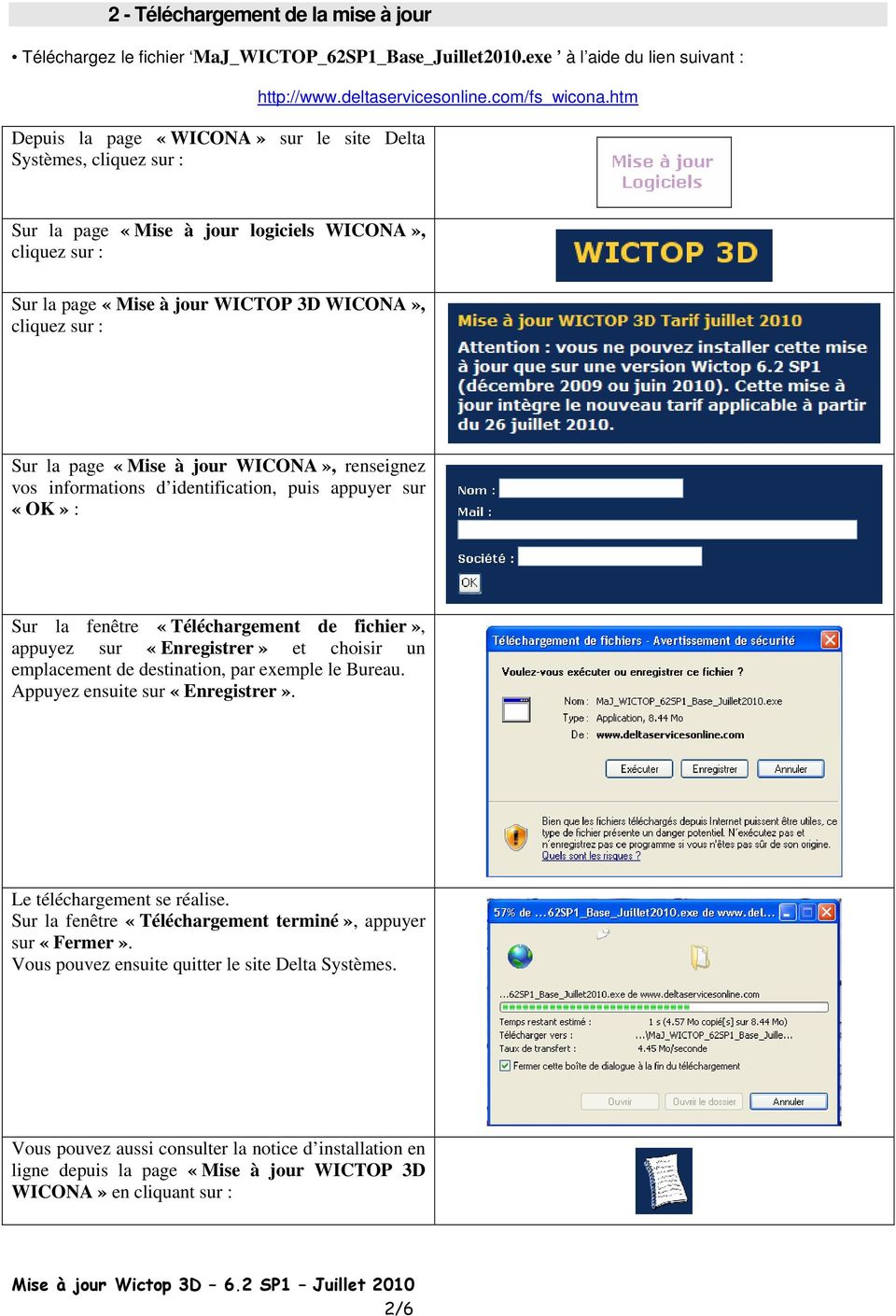 htm Sur la page «Mise à jour logiciels WICONA», cliquez sur : Sur la page «Mise à jour WICTOP 3D WICONA», cliquez sur : Sur la page «Mise à jour WICONA», renseignez vos informations d identification,