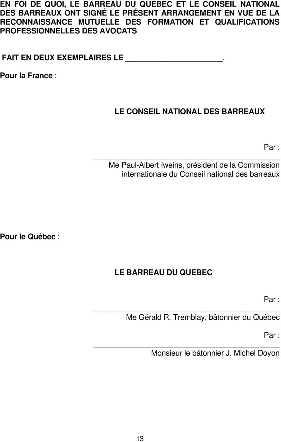 Pour la France : LE CONSEIL NATIONAL DES BARREAUX Par : Me Paul-Albert Iweins, président de la Commission internationale du