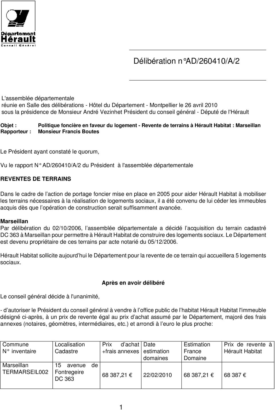 constaté le quorum, Vu le rapport N AD/260410/A/2 du Président à l'assemblée départementale REVENTES DE TERRAINS Dans le cadre de l action de portage foncier mise en place en 2005 pour aider Hérault
