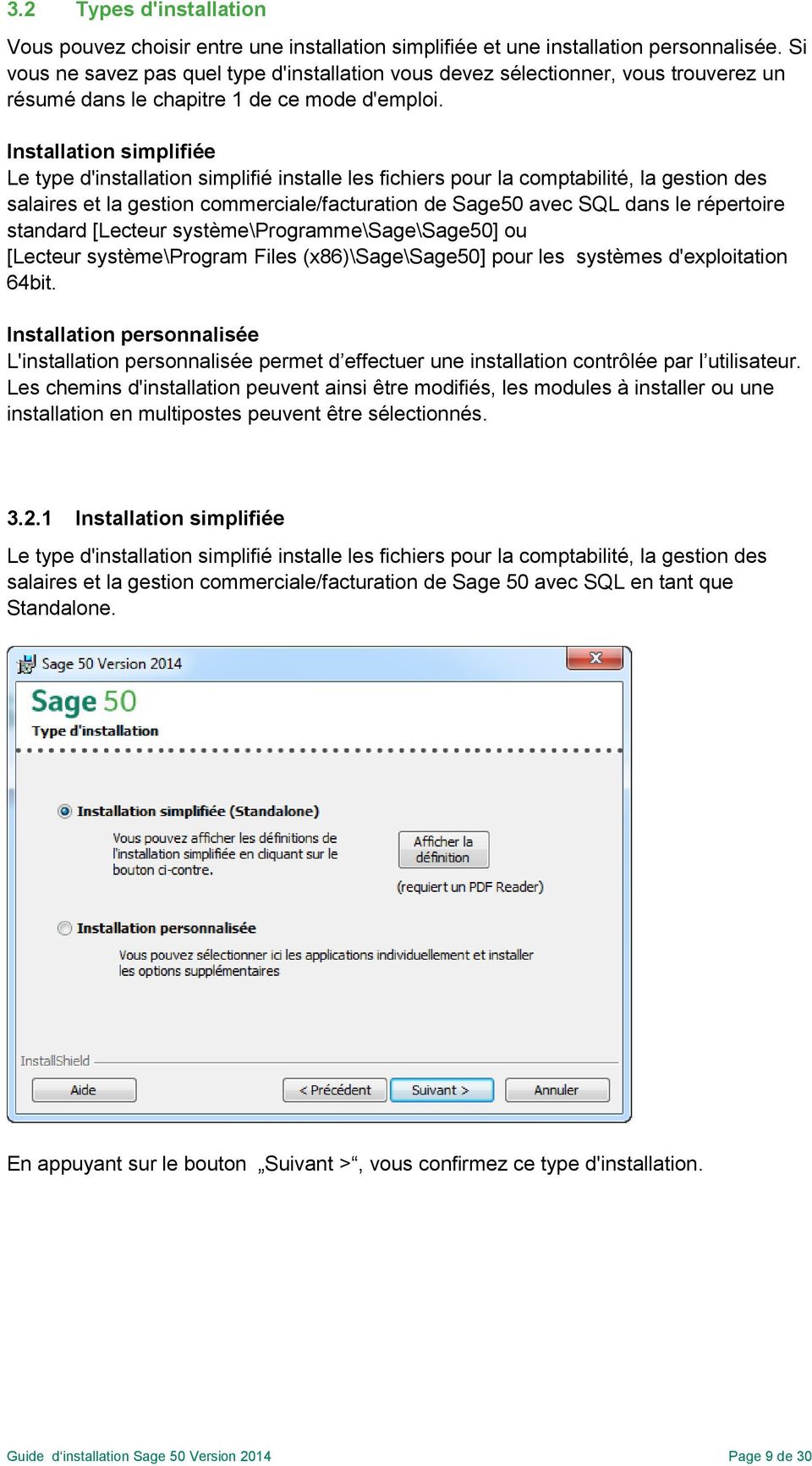 Installation simplifiée Le type d'installation simplifié installe les fichiers pour la comptabilité, la gestion des salaires et la gestion commerciale/facturation de Sage50 avec SQL dans le