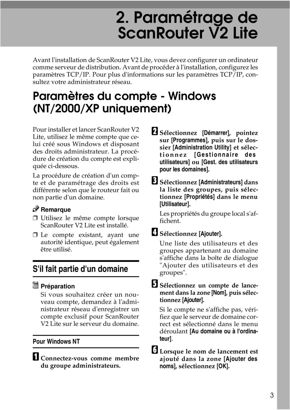 Paramètres du compte - Windows (NT/2000/XP uniquement) Pour installer et lancer ScanRouter V2 Lite, utilisez le même compte que celui créé sous Windows et disposant des droits administrateur.