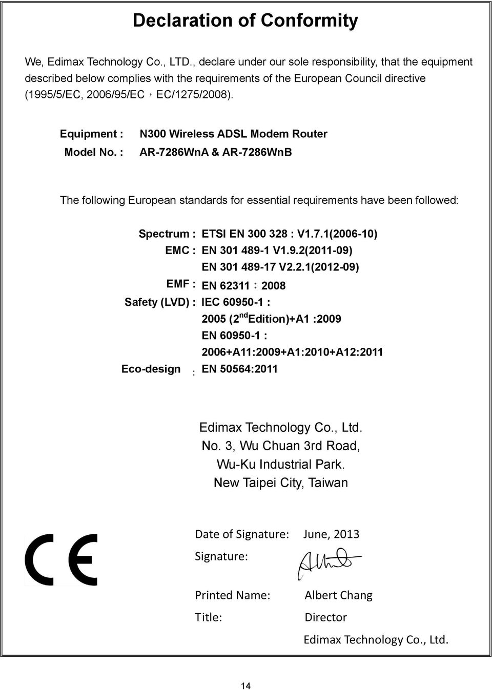 : N300 Wireless ADSL Modem Router AR-7286WnA & AR-7286WnB The following European standards for essential requirements have been followed: Spectrum : ETSI EN 300 328 : V1.7.1(2006-10) EMC : EN 301 489-1 V1.