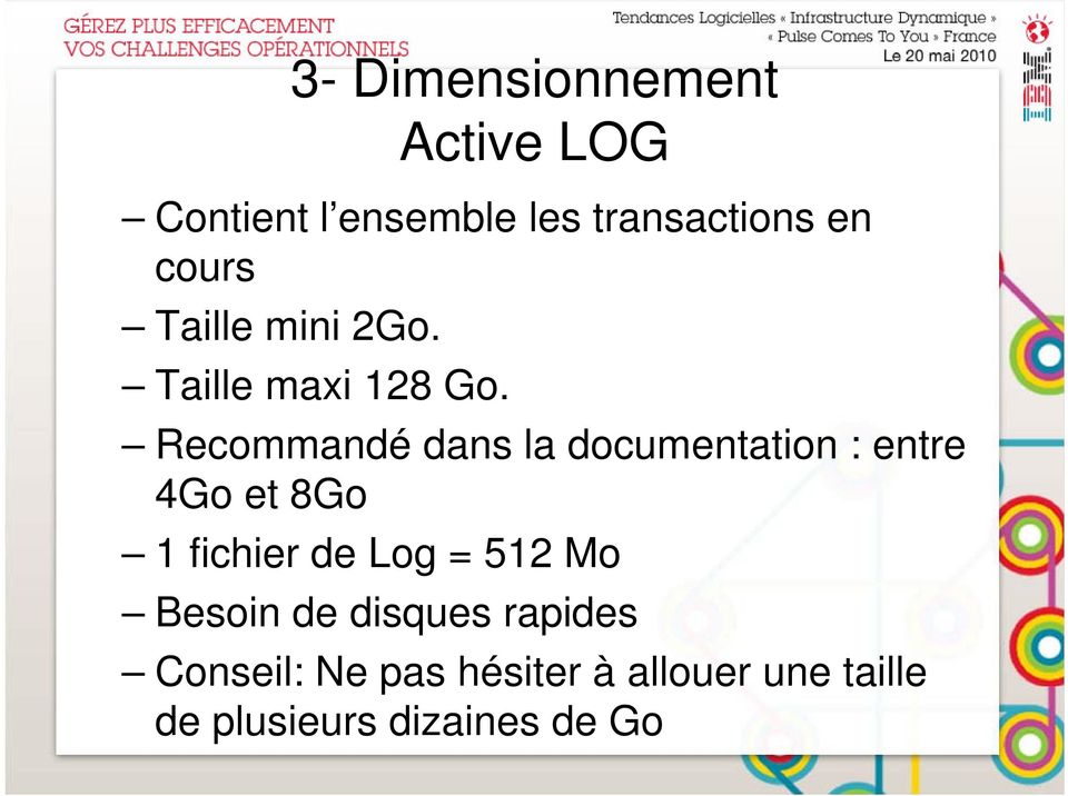 Recommandé dans la documentation : entre 4Go et 8Go 1 fichier de Log =