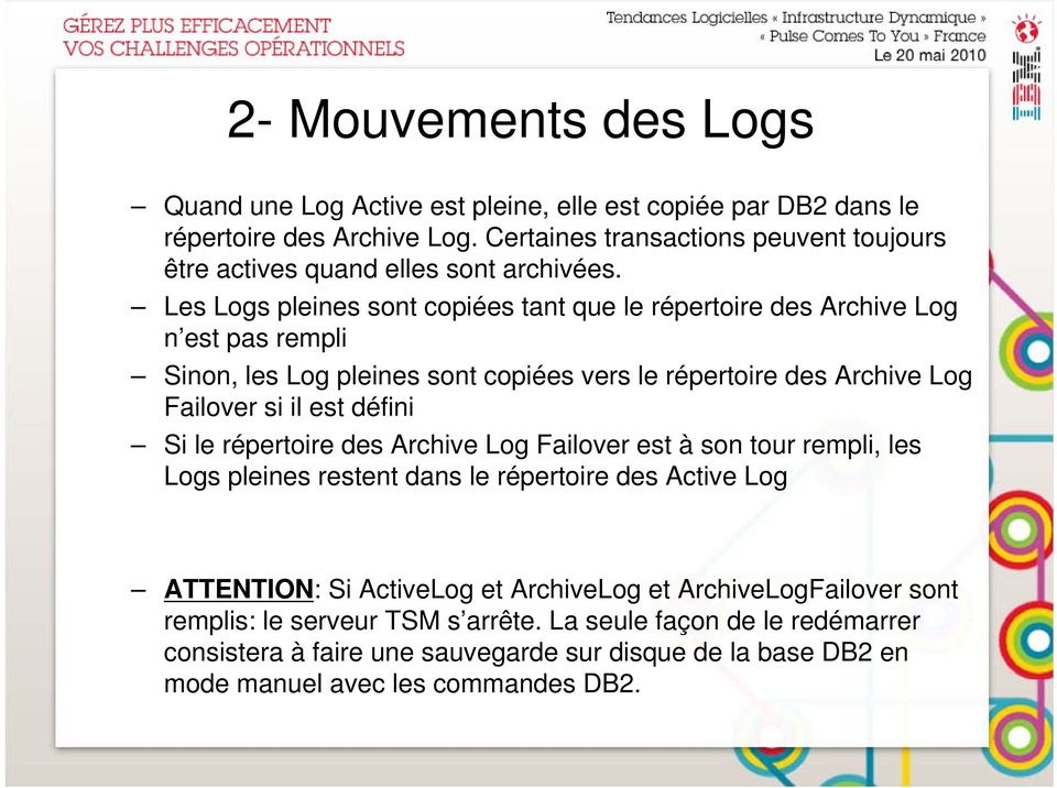 Les Logs pleines sont copiées tant que le répertoire des Archive Log n est pas rempli Sinon, les Log pleines sont copiées vers le répertoire des Archive Log Failover si il est défini
