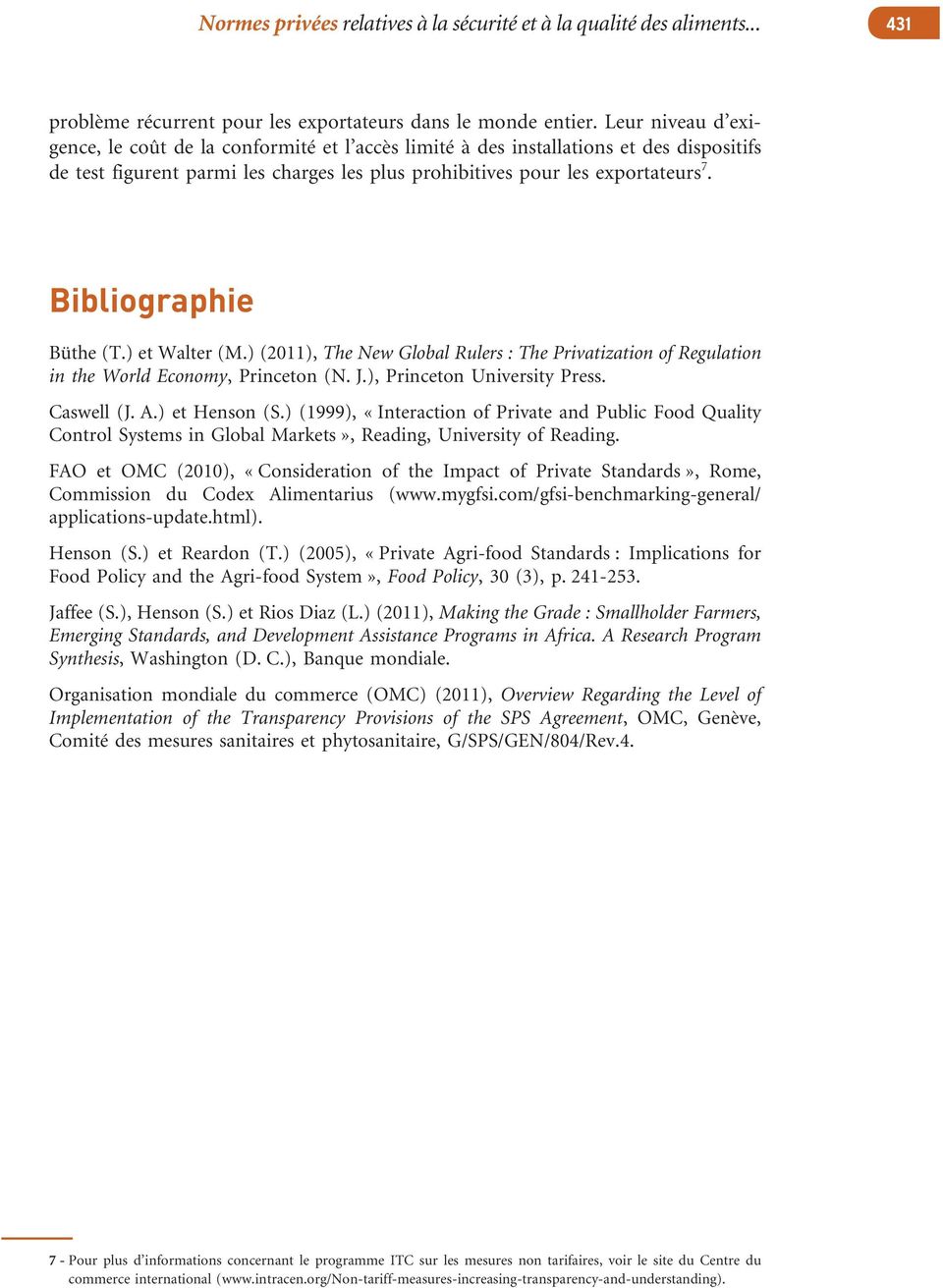 Bibliographie Büthe (T.) et Walter (M.) (2011), The New Global Rulers : The Privatization of Regulation in the World Economy, Princeton (N. J.), Princeton University Press. Caswell (J. A.