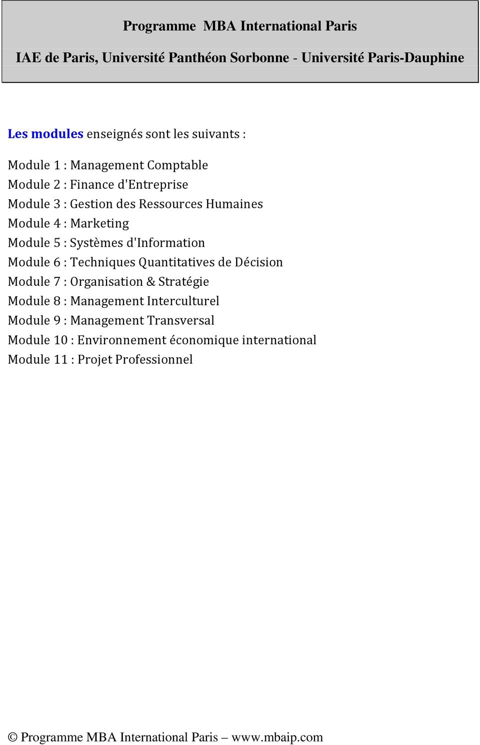 Marketing Module 5 : Systèmes d'information Module 6 : Techniques Quantitatives de Décision Module 7 : Organisation & Stratégie Module 8