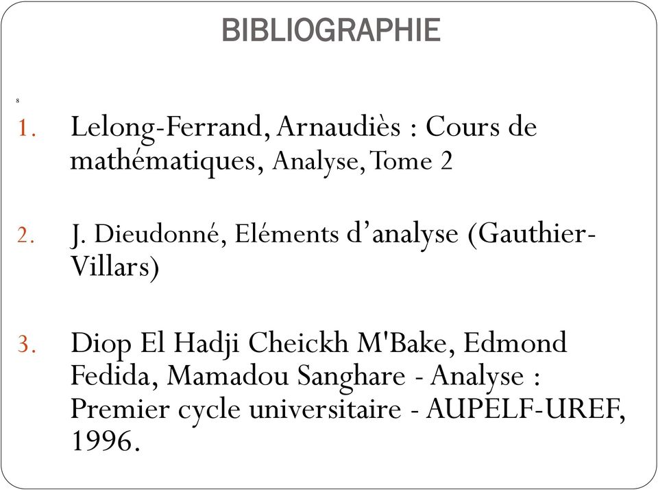 2 2. J. Dieudonné, Eléments d analyse (Gauthier- Villars) 3.