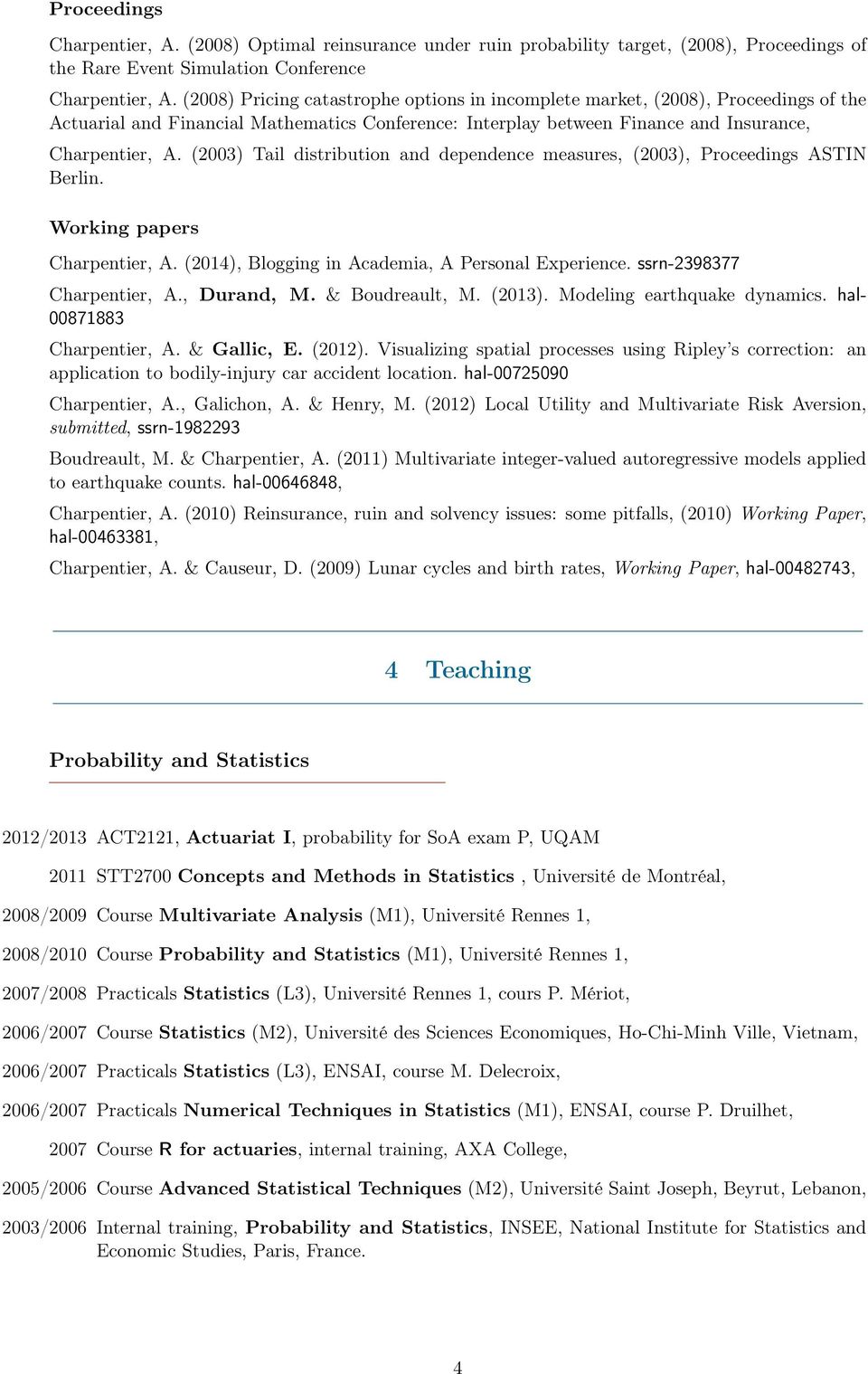 (2003) Tail distribution and dependence measures, (2003), Proceedings ASTIN Berlin. Working papers Charpentier, A. (2014), Blogging in Academia, A Personal Experience. ssrn-2398377 Charpentier, A.