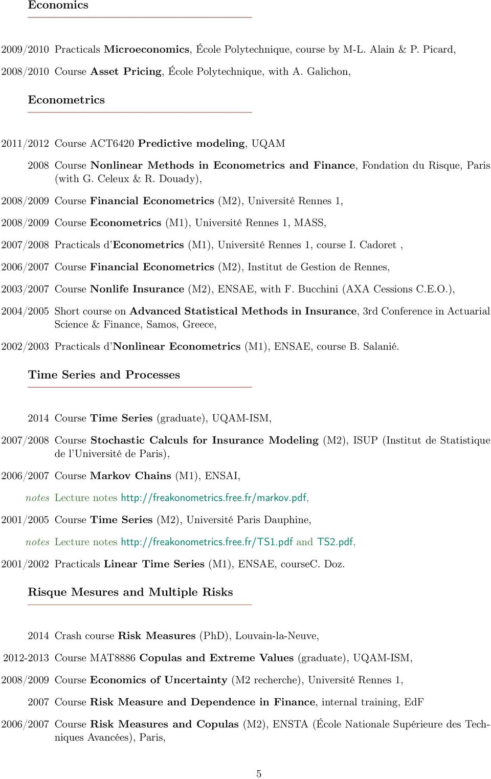 Douady), 2008/2009 Course Financial Econometrics (M2), Université Rennes 1, 2008/2009 Course Econometrics (M1), Université Rennes 1, MASS, 2007/2008 Practicals d Econometrics (M1), Université Rennes