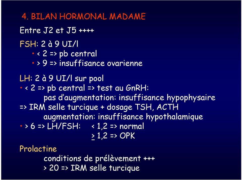 hypophysaire => IRM selle turcique + dosage TSH, ACTH augmentation: insuffisance hypothalamique > 6