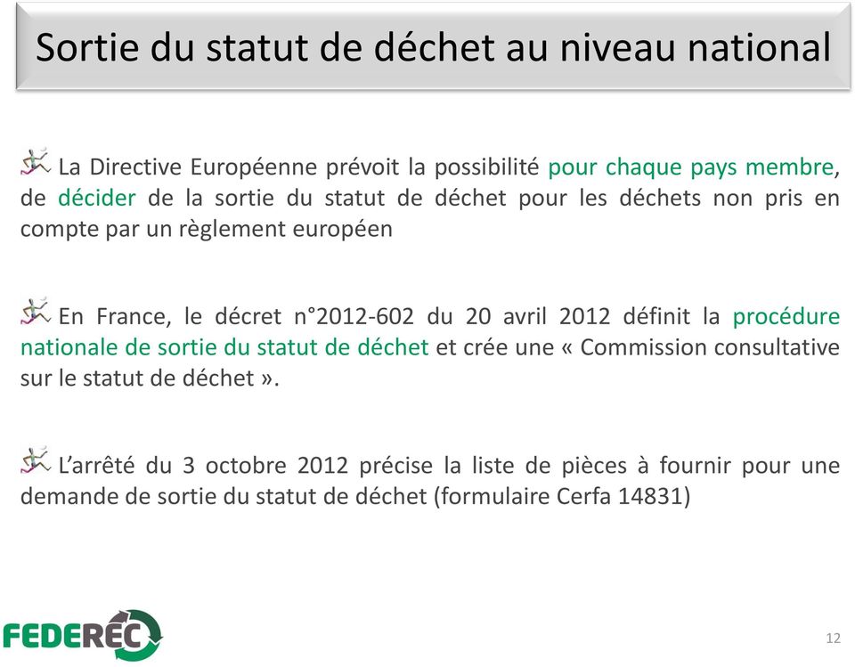 avril 2012 définit la procédure nationale de sortie du statut de déchet et crée une «Commission consultative sur le statut de déchet».