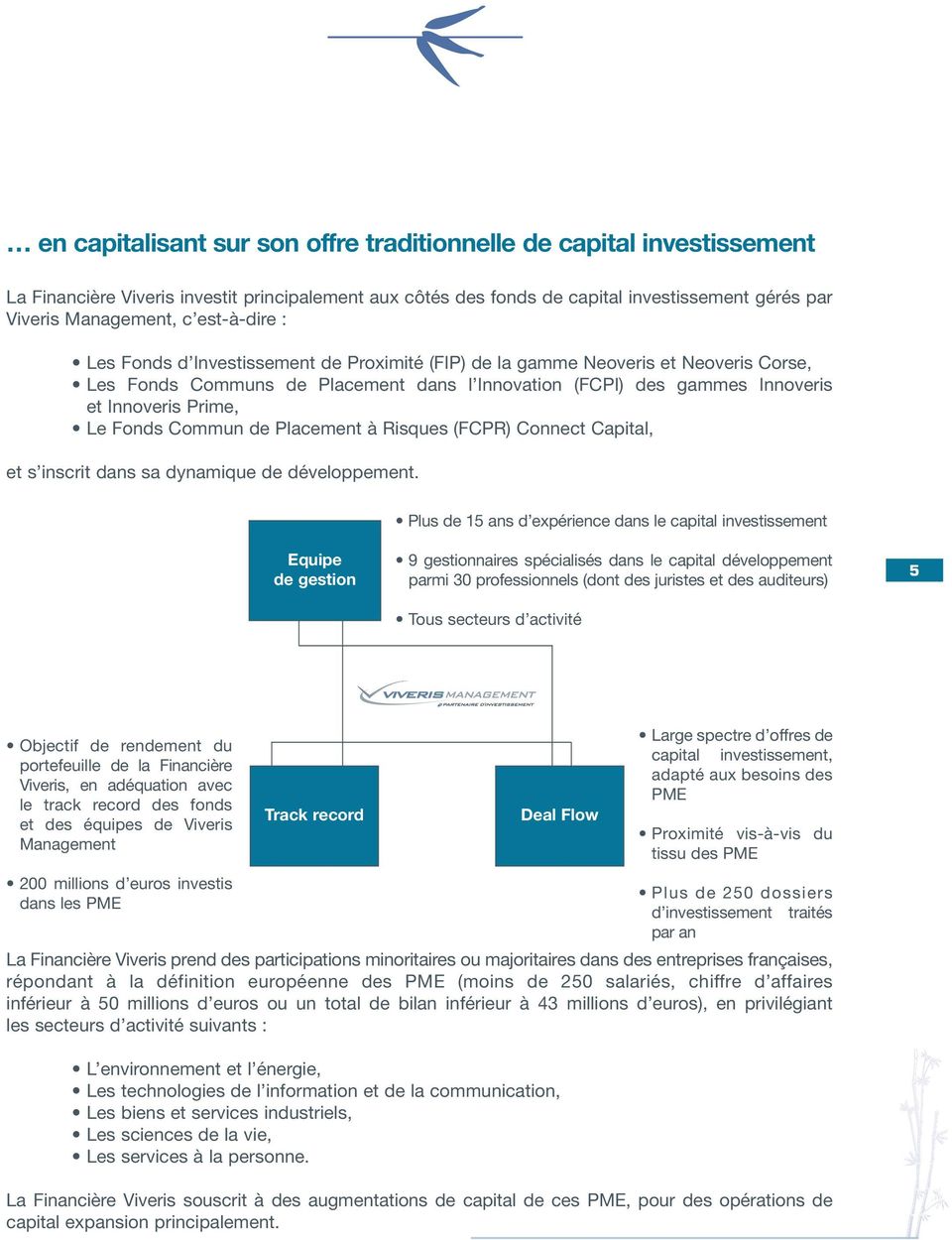 Fonds Commun de Placement à Risques (FCPR) Connect Capital, et s inscrit dans sa dynamique de développement.