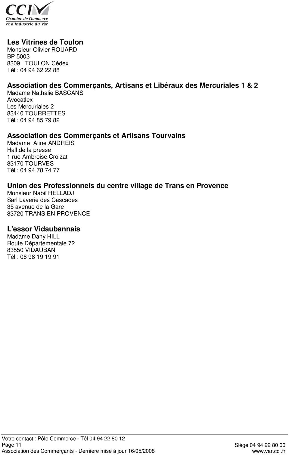 de la presse 1 rue Ambroise Croizat 83170 TOURVES Tél : 04 94 78 74 77 Union des Professionnels du centre village de Trans en Provence Monsieur Nabil HELLADJ Sarl