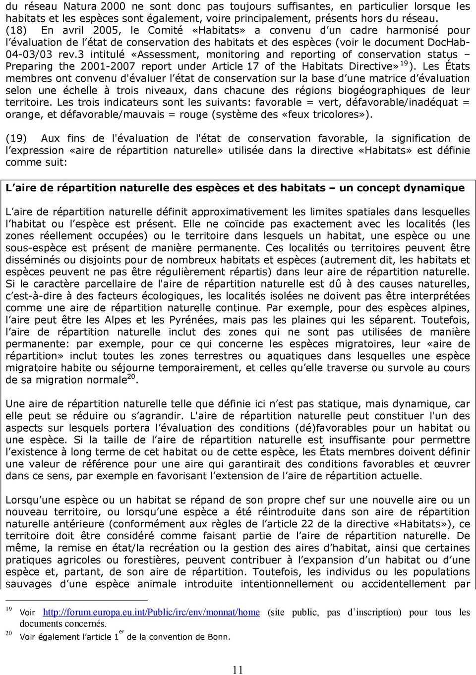 3 intitulé «Assessment, monitoring and reporting of conservation status Preparing the 2001-2007 report under Article 17 of the Habitats Directive» 19 ).