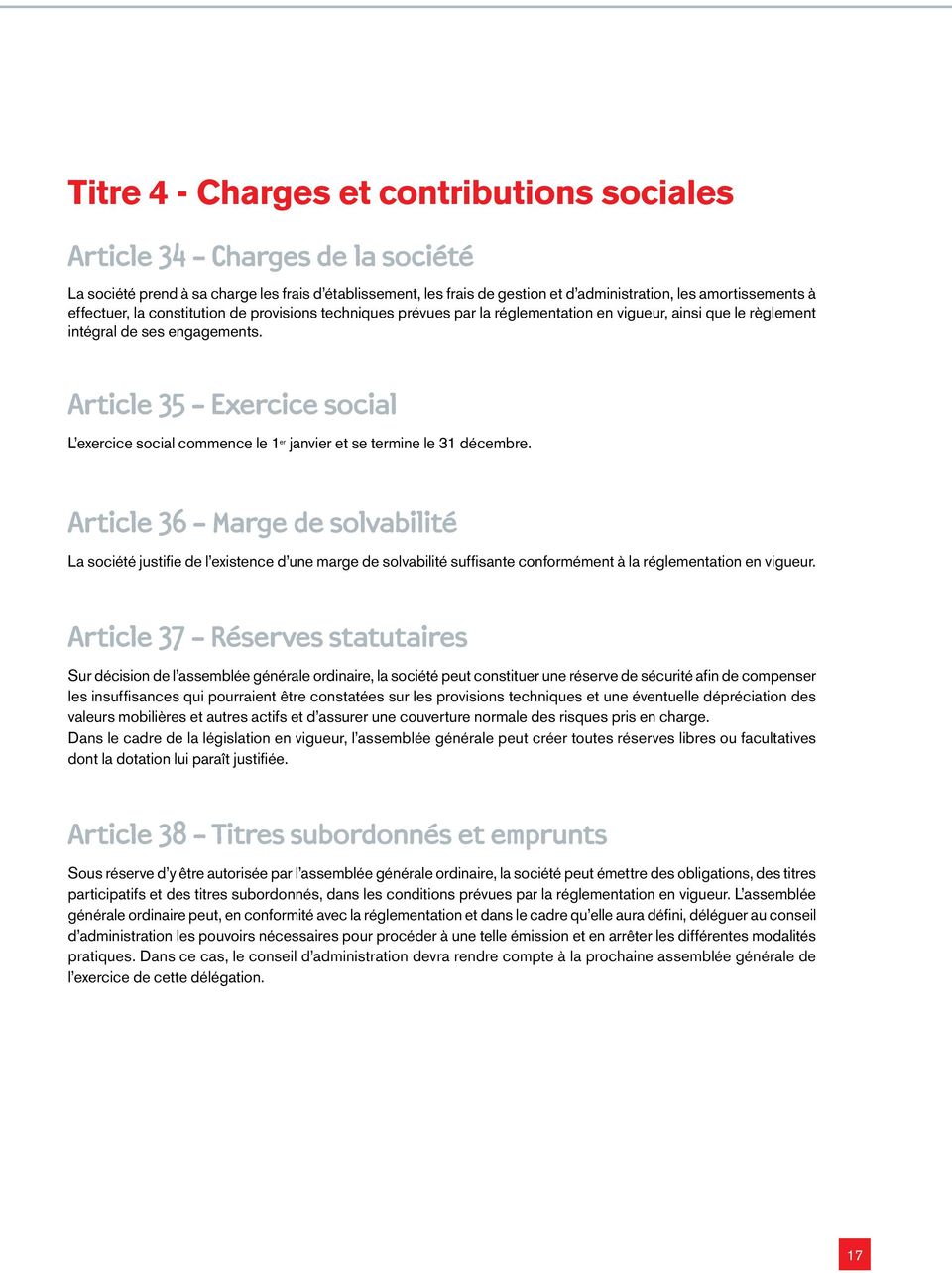 Article 35 - Exercice social L exercice social commence le 1 er janvier et se termine le 31 décembre.