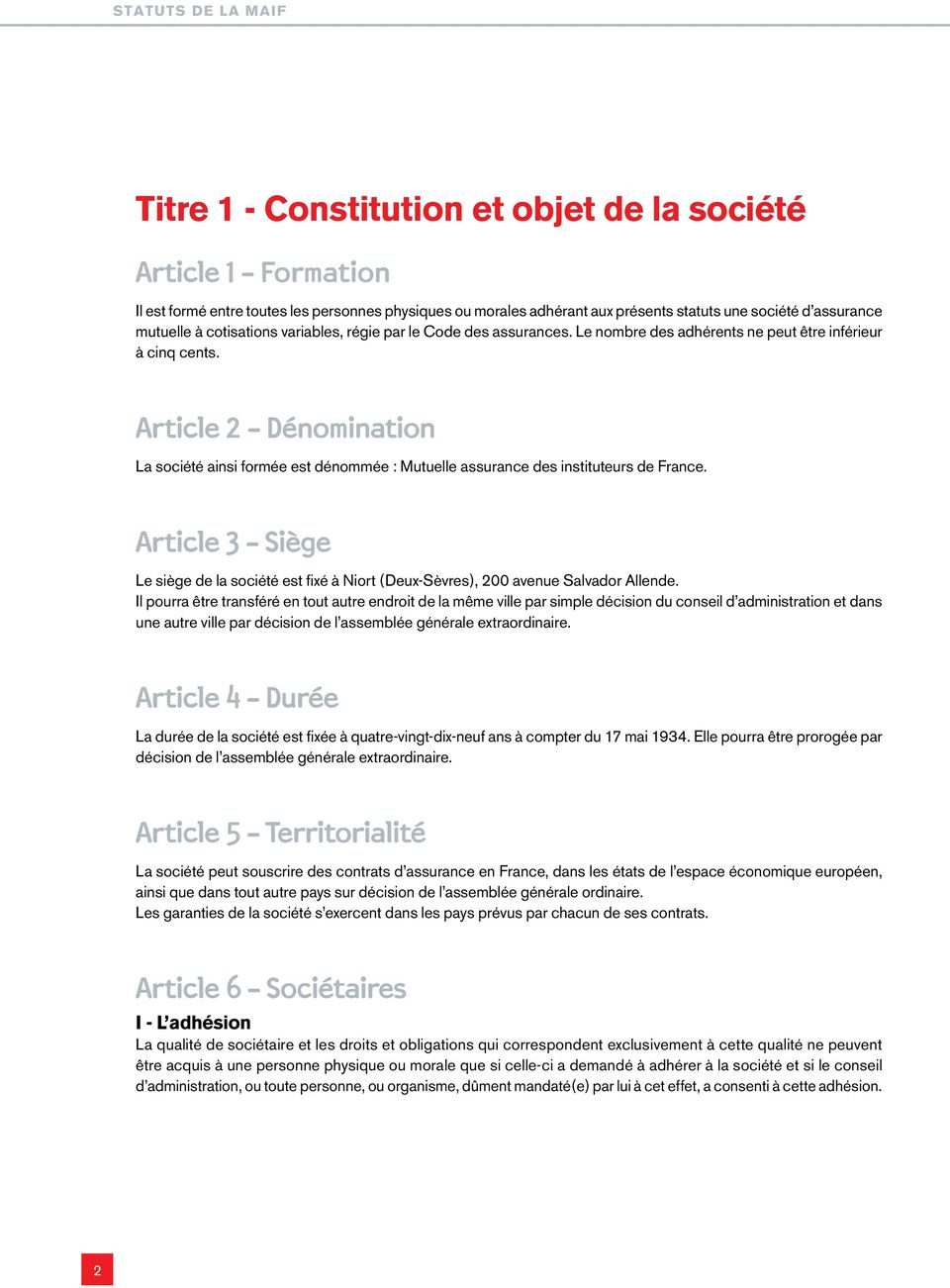 Article 2 - Dénomination La société ainsi formée est dénommée : Mutuelle assurance des instituteurs de France.
