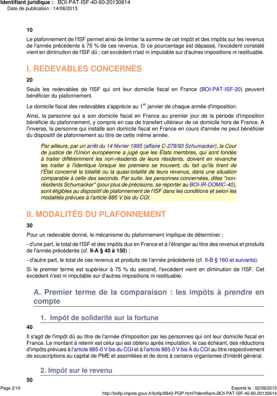 REDEVABLES CONCERNÉS 20 Seuls les redevables de l'isf qui ont leur domicile fiscal en France (BOI-PAT-ISF-20) peuvent bénéficier du plafonnement.