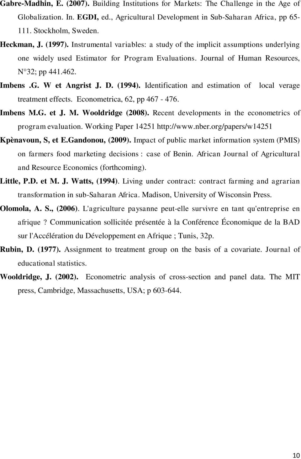 W et Angrist J. D. (1994). Identification and estimation of local verage treatment effects. Econometrica, 62, pp 467-476. Imbens M.G. et J. M. Wooldridge (2008).
