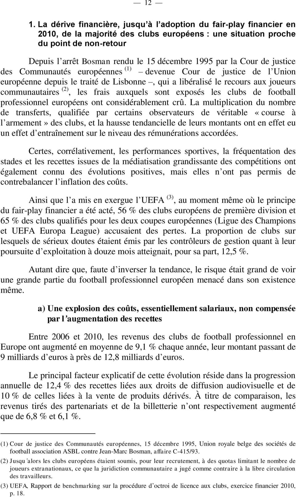 (2), les frais auxquels sont exposés les clubs de football professionnel européens ont considérablement crû.
