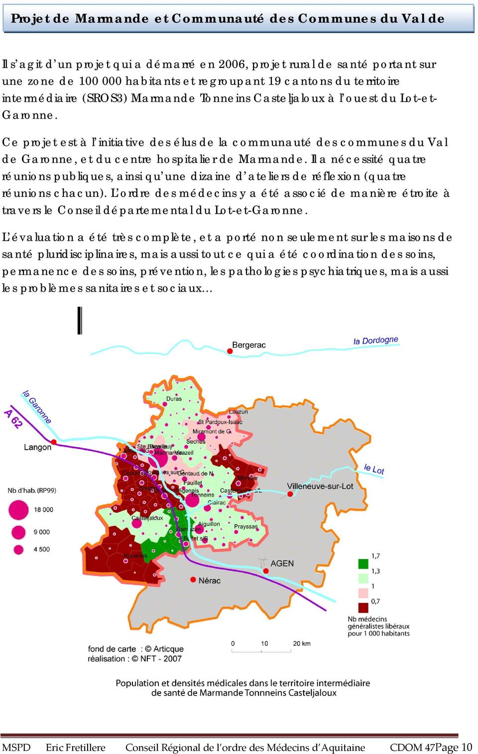 Ce projet est à l initiative des élus de la communauté des communes du Val de Garonne, et du centre hospitalier de Marmande.