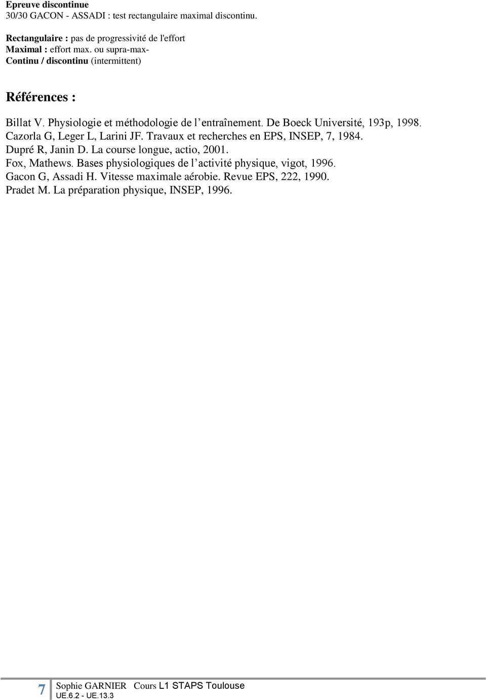 Cazorla G, Leger L, Larini JF. Travaux et recherches en EPS, INSEP, 7, 1984. Dupré R, Janin D. La course longue, actio, 2001. Fox, Mathews.