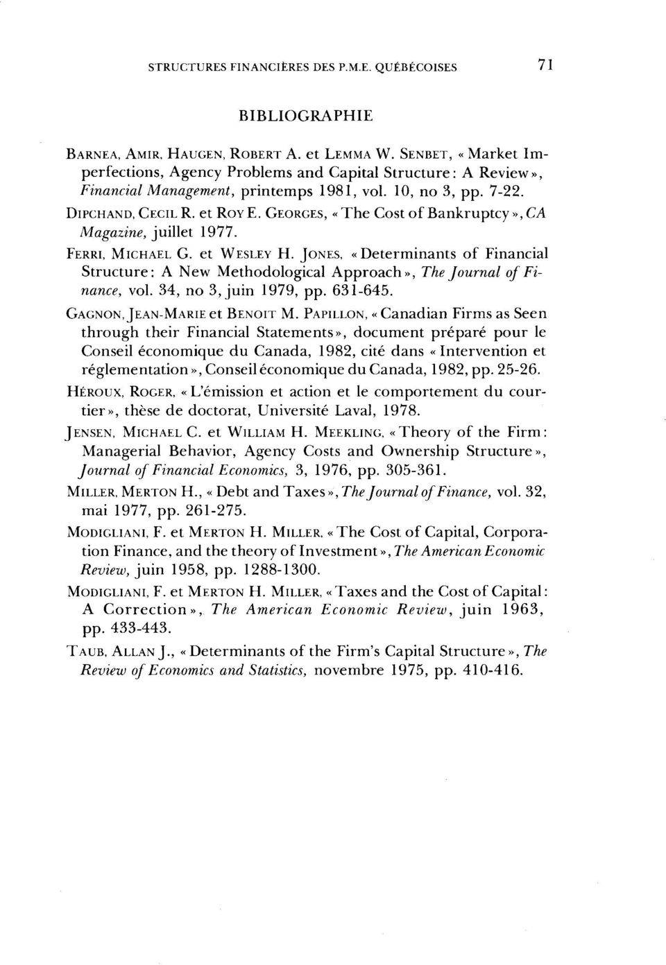 GEORGES, «The Costof Bankruptcy»,CA Magazine, juillet 1977. FERRI, MICHAEL G. et WESLEY H. JONES, «Déterminants of Financial Structure: A New Methodological Approach», The Journal of Finance, vol.
